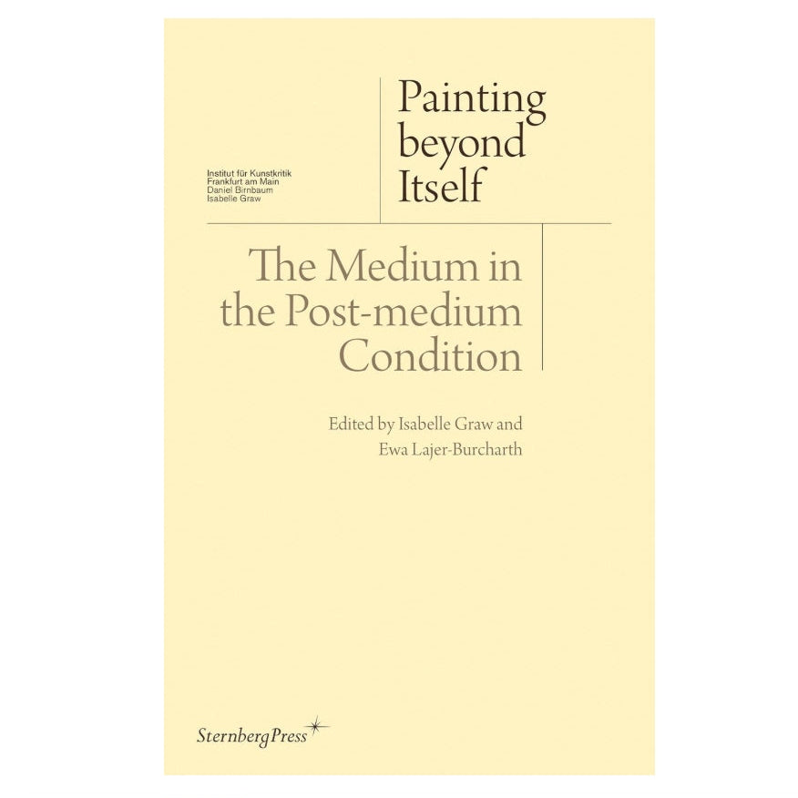 Painting Beyond Itself - The Medium in the Post-medium Condition