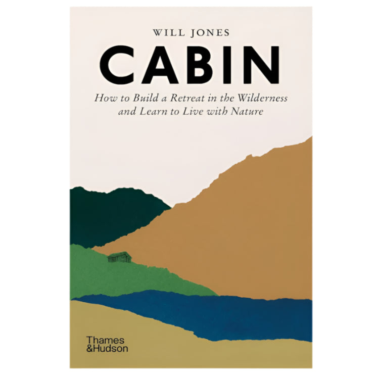 Cabin: How to Build a Retreat in the Wilderness