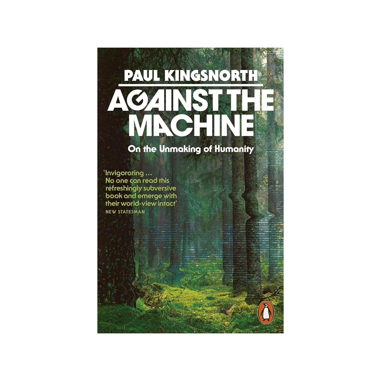 Against the Machine: On the Unmaking of Humanity