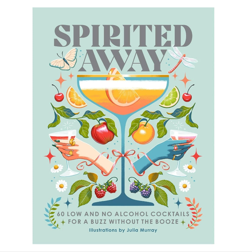 Spirited Away: 60 No and Low Alcohol Cocktails for a Buzz without the Booze