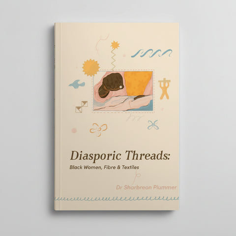 Diasporic Threads - Black Women, Fibre & Textiles