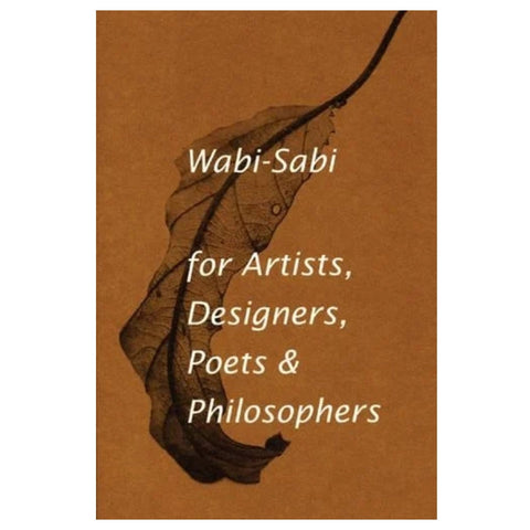 Wabi-Sabi - For Artists, Designers, Poets & Philosophers
