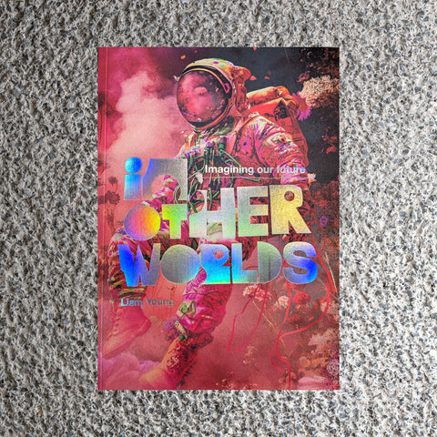 In Other Worlds by Liam Young Exhibition Book