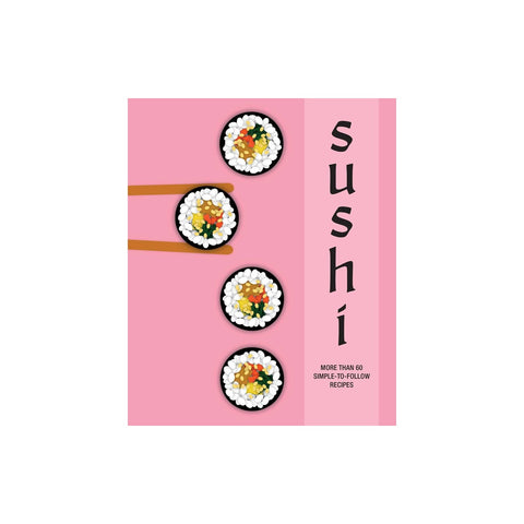 Sushi: More than 60 simple to follow recipes