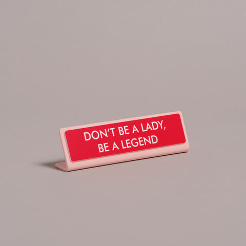 Don't Be a Lady, Be a Legend Medium Desk Plate