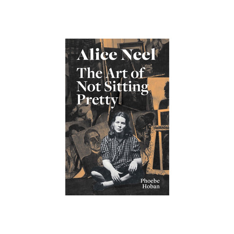 Alice Neel: The Art of Not Sitting Pretty