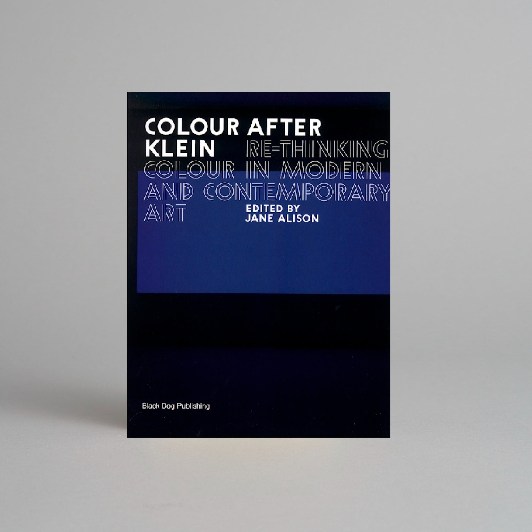 Colour After Klein: Re-thinking Colour in Modern and Contemporary Art